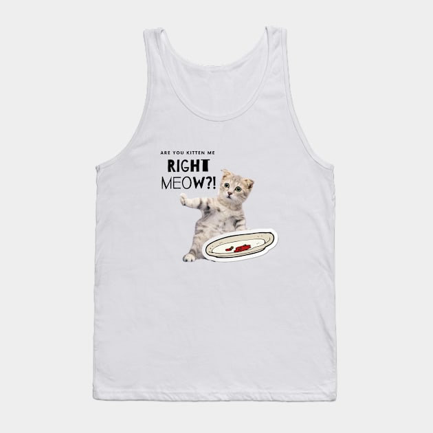 Are you kitten me right meow? Tank Top by Don’t Care Co